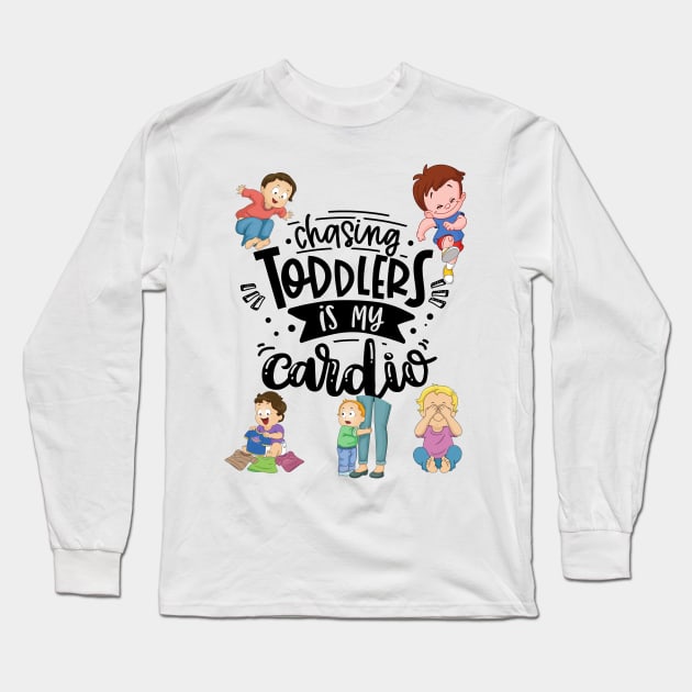 Chasing Toddlers is My Cardio - Mom Funny Mother's Day Long Sleeve T-Shirt by Apathecary